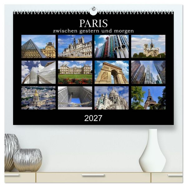 Paris - zwischen gestern und morgen (hochwertiger Premium Wandkalender 2027 DIN A2 quer) Kunstdruck in Hochglanz