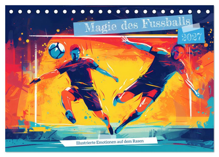 Magie des Fussballs - Illustrierte Emotionen auf dem Rasen (Tischkalender 2027 DIN A5 quer) CALVENDO Monatskalender