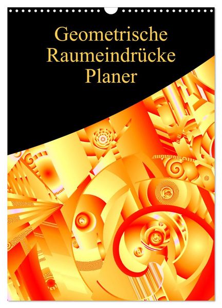 Geometrische Raumeindrücke Planer (Wandkalender 2027 DIN A3 hoch) CALVENDO Monatskalender