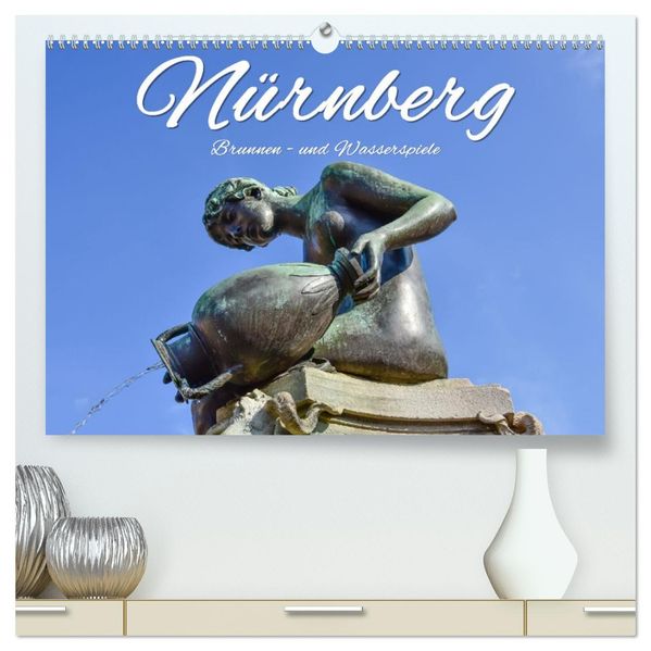 Nürnberg Brunnen - und Wasserspiele (hochwertiger Premium Wandkalender 2027 DIN A2 quer) Kunstdruck in Hochglanz