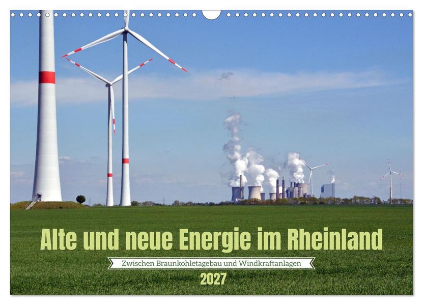 Alte und neue Energie im Rheinland - zwischen Braunkohletagebau und Windkraftanlagen (Wandkalender 2027 DIN A3 quer) CALVENDO Monatskalender