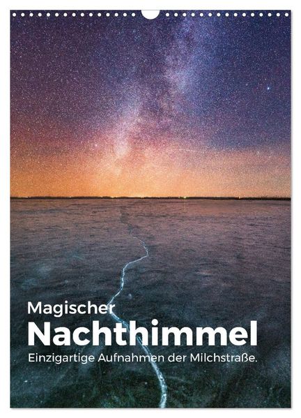 Magischer Nachthimmel - Einzigartige Aufnahmen der Milchstraße. (Wandkalender 2027 DIN A3 hoch) CALVENDO Monatskalender