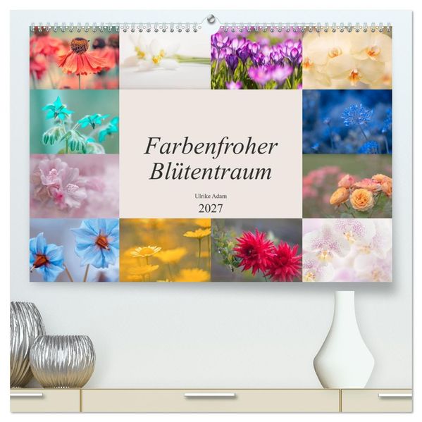 Farbenfroher Blütentraum (hochwertiger Premium Wandkalender 2027 DIN A2 quer) Kunstdruck in Hochglanz
