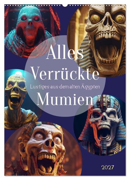 Alles verrückte Mumien (Wandkalender 2027 DIN A2 hoch) CALVENDO Monatskalender