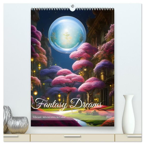 Fantasy Dreams (High Quality Premium Wall Calendar 2027 DIN A2 portrait)CALVENDO 12 Month Wall Calendar