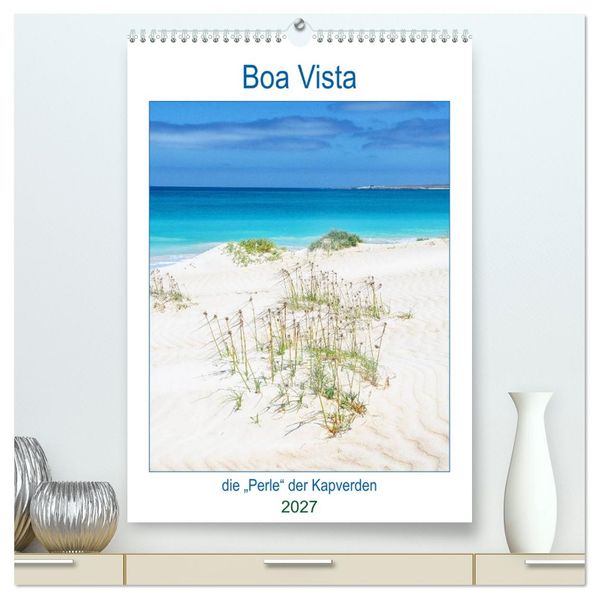Boa Vista - die 'Perle' der Kapverden (hochwertiger Premium Wandkalender 2027 DIN A2 hoch) Kunstdruck in Hochglanz