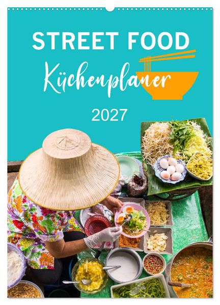 Street Food - Küchenplaner (Wandkalender 2027 DIN A2 hoch) CALVENDO Monatskalender