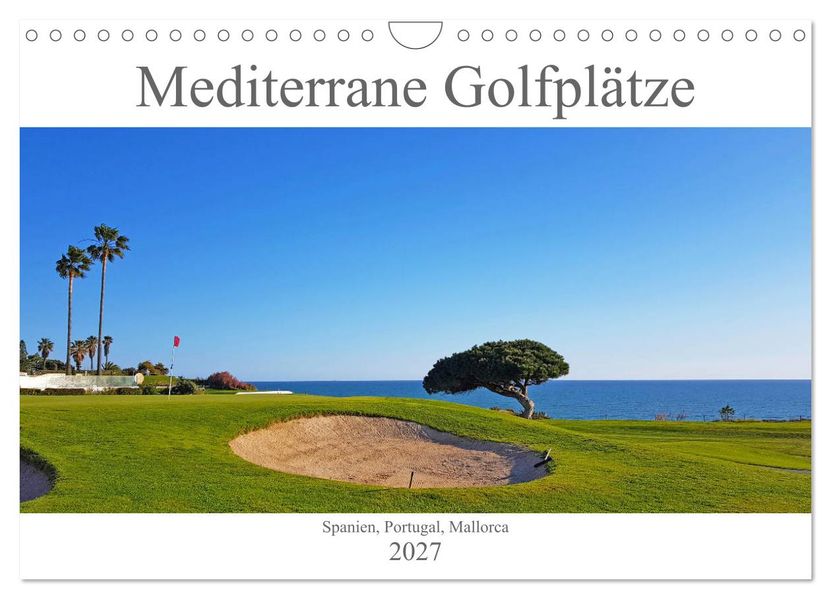 Mediterrane Golfplätze - Spanien Portugal Mallorca (Wandkalender 2027 DIN A4 quer) CALVENDO Monatskalender