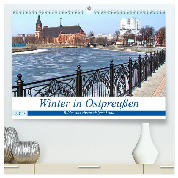 Winter in Ostpreußen - Bilder aus einem eisigen Land (hochwertiger Premium Wandkalender 2027 DIN A2 quer) Kunstdruck in Hochglanz