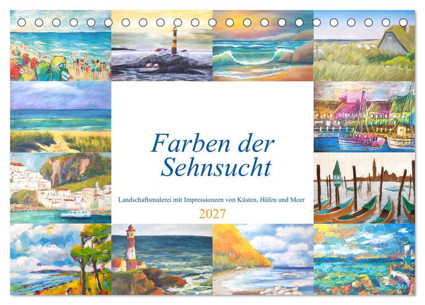 Farben der Sehnsucht - Landschaftsmalerei mit Impressionen von Küsten Häfen und Meer (Tischkalender 2027 DIN A5 quer) CALVENDO Monatskalender