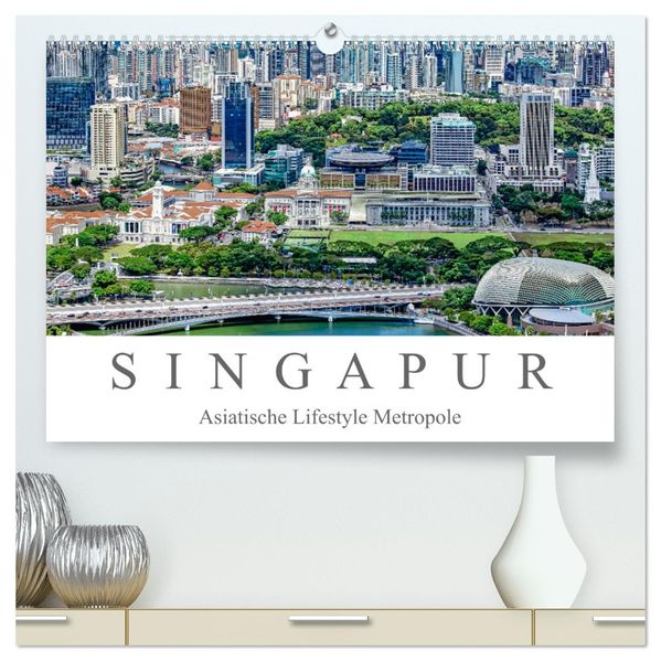 Singapur - Asiatische Lifestyle Metropole (hochwertiger Premium Wandkalender 2027 DIN A2 quer) Kunstdruck in Hochglanz
