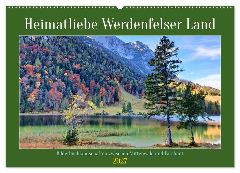 Heimatliebe Werdenfelser Land - Bilderbuchlandschaften zwischen Mittenwald und Farchant (Wandkalender 2027 DIN A2 quer) CALVENDO Monatskalender