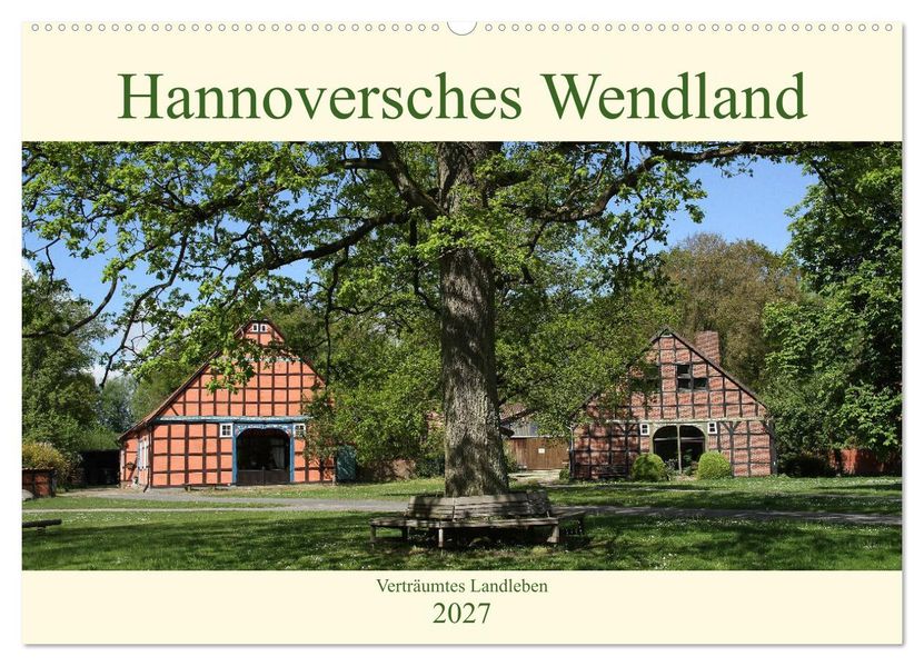 Hannoversches Wendland Verträumtes Landleben (Wandkalender 2027 DIN A2 quer) CALVENDO Monatskalender