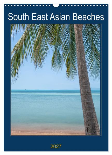 South East Asian Beaches (Wall Calendar 2027 DIN A3 portrait) CALVENDO 12 Month Wall Calendar