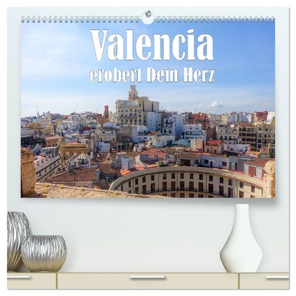 Valencia erobert dein Herz (hochwertiger Premium Wandkalender 2027 DIN A2 quer) Kunstdruck in Hochglanz