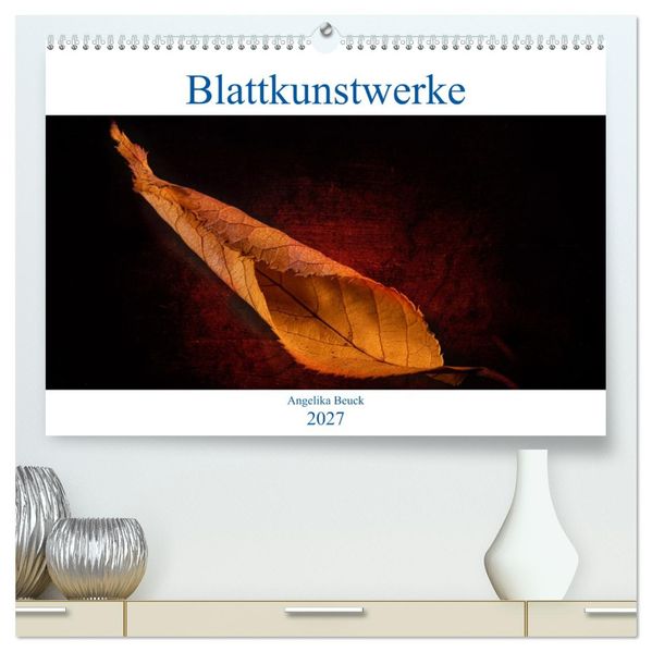 Blattkunstwerke (hochwertiger Premium Wandkalender 2027 DIN A2 quer) Kunstdruck in Hochglanz