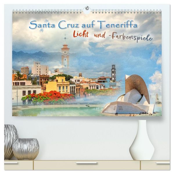 Santa Cruz auf Teneriffa - Licht und Farbenspiele (hochwertiger Premium Wandkalender 2027 DIN A2 quer) Kunstdruck in Hochglanz