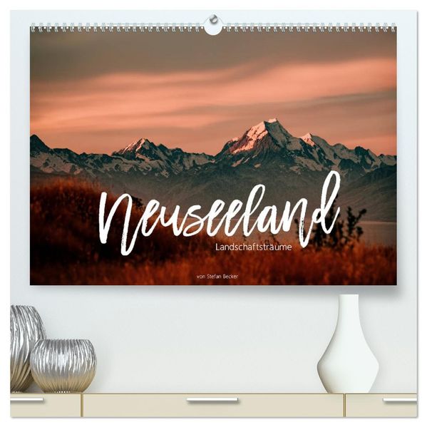Neuseeland - Landschaftsträume (hochwertiger Premium Wandkalender 2027 DIN A2 quer) Kunstdruck in Hochglanz