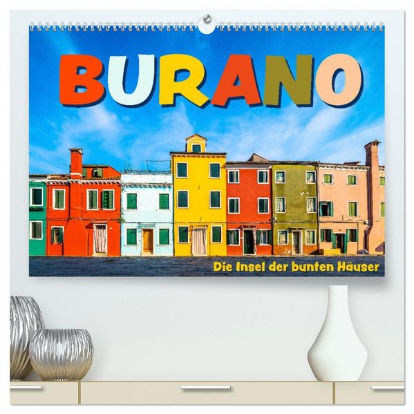Burano - Die Insel der bunten Häuser (hochwertiger Premium Wandkalender 2027 DIN A2 quer) Kunstdruck in Hochglanz