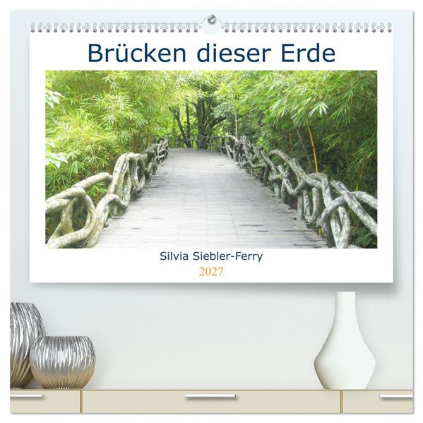 Brücken dieser Erde (hochwertiger Premium Wandkalender 2027 DIN A2 quer) Kunstdruck in Hochglanz