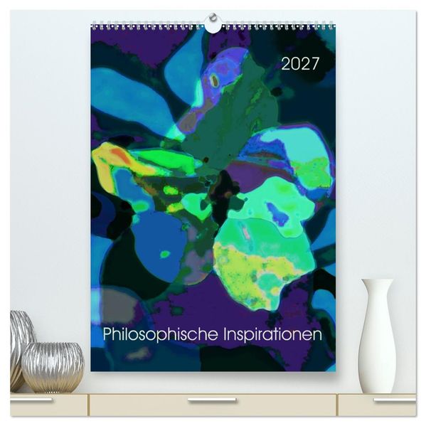 Philosophische Inspirationen Wandkalender 2027 (hochwertiger Premium Wandkalender 2027 DIN A2 hoch) Kunstdruck in Hochglanz
