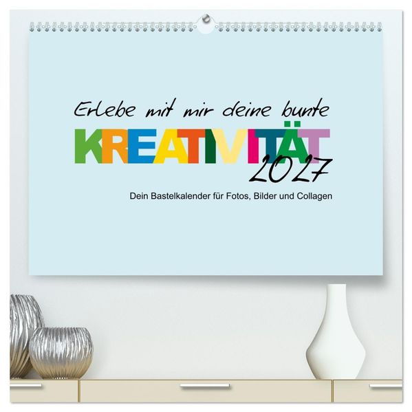 Erlebe mit mir deine bunte Kreativität (hochwertiger Premium Wandkalender 2027 DIN A2 quer) Kunstdruck in Hochglanz