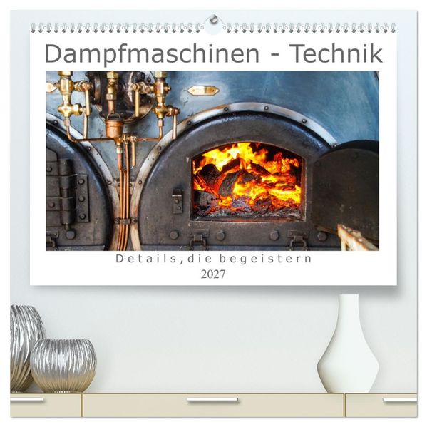Dampfmaschinen - Technik (hochwertiger Premium Wandkalender 2027 DIN A2 quer) Kunstdruck in Hochglanz