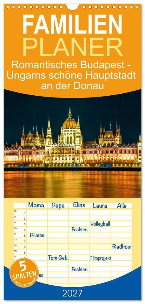 Familienplaner 2027 - Romantisches Budapest - Ungarns schöne Hauptstadt an der Donau mit 5 Spalten (Wandkalender 21 x 45 cm) CALVENDO