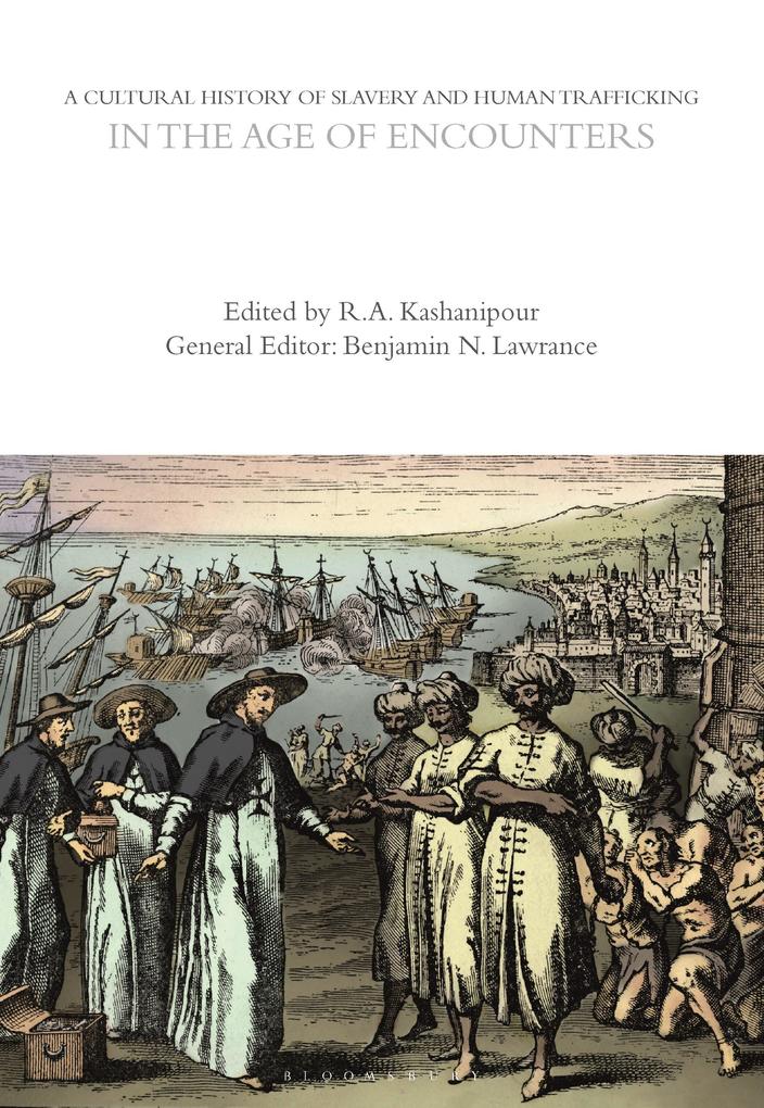 A Cultural History of Slavery and Human Trafficking in the Age of Encounters