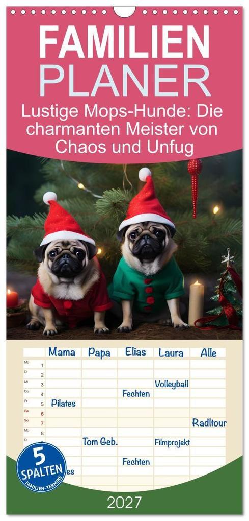 Familienplaner 2027 - Lustige Mops-Hunde: Die charmanten Meister von Chaos und Unfug mit 5 Spalten (Wandkalender 21 x 45 cm) CALVENDO