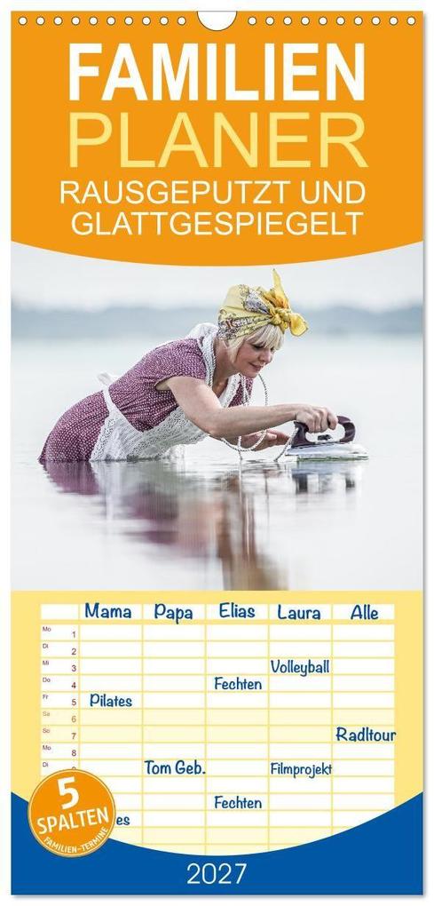 Familienplaner 2027 - RAUSGEPUTZT UND GLATTGESPIEGELT mit 5 Spalten (Wandkalender 21 x 45 cm) CALVENDO