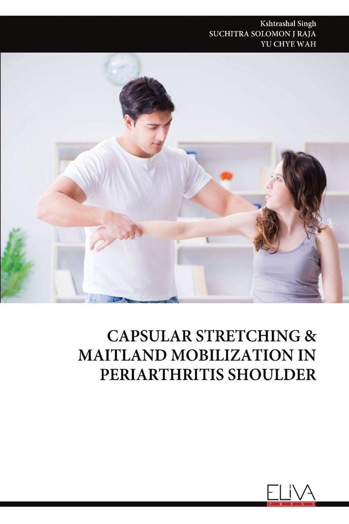 CAPSULAR STRETCHING & MAITLAND MOBILIZATION IN PERIARTHRITIS SHOULDER