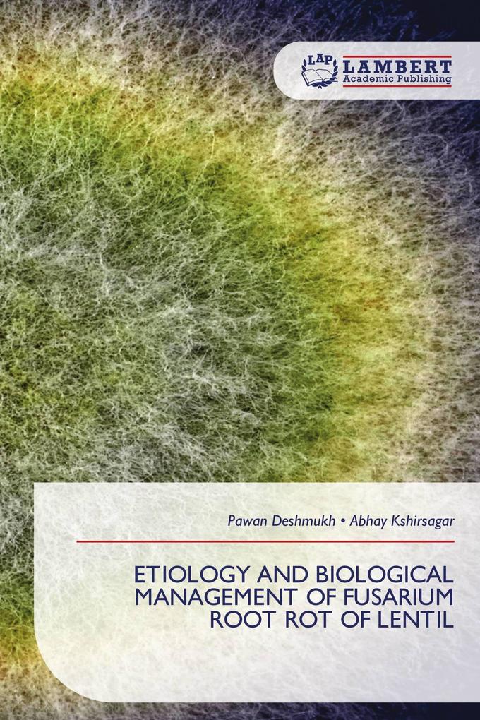 ETIOLOGY AND BIOLOGICAL MANAGEMENT OF FUSARIUM ROOT ROT OF LENTIL