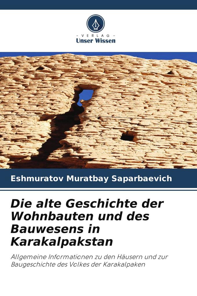 Die alte Geschichte der Wohnbauten und des Bauwesens in Karakalpakstan