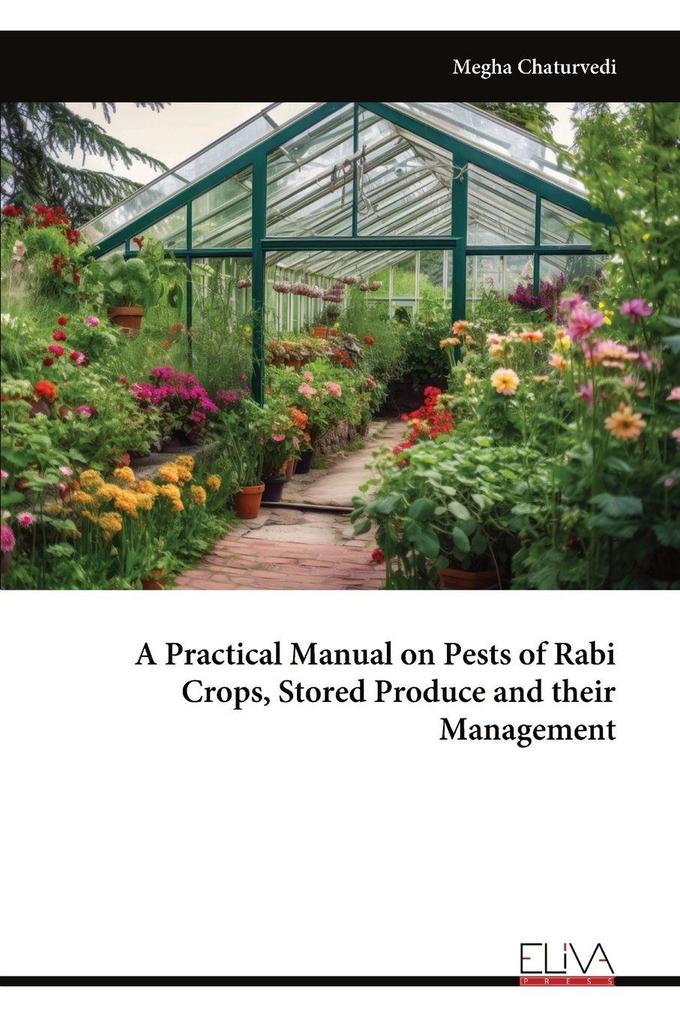 A Practical Manual on Pests of Rabi Crops Stored Produce and their Management