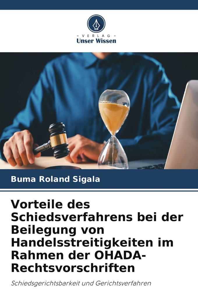 Vorteile des Schiedsverfahrens bei der Beilegung von Handelsstreitigkeiten im Rahmen der OHADA-Rechtsvorschriften