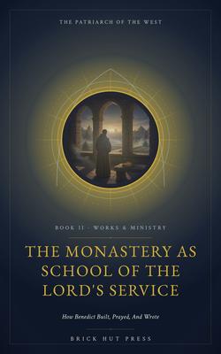 The Monastery as School of the Lord's Service