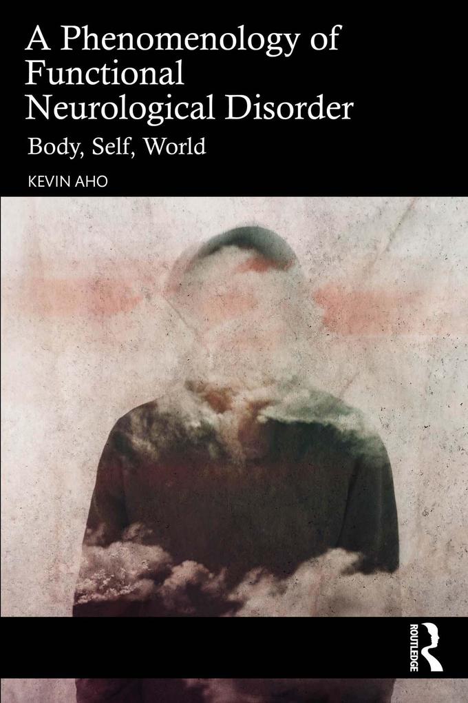 A Phenomenology of Functional Neurological Disorder