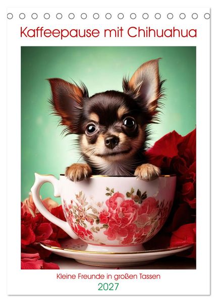 Kaffeepause mit Chihuahua - Kleine Freunde in großen Tassen (Tischkalender 2027 DIN A5 hoch) CALVENDO Monatskalender