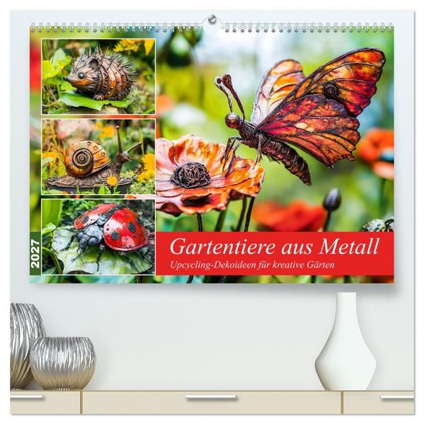 Gartentiere aus Metall - Upcycling-Dekoideen für kreative Gärten (hochwertiger Premium Wandkalender 2027 DIN A2 quer) Kunstdruck in Hochglanz