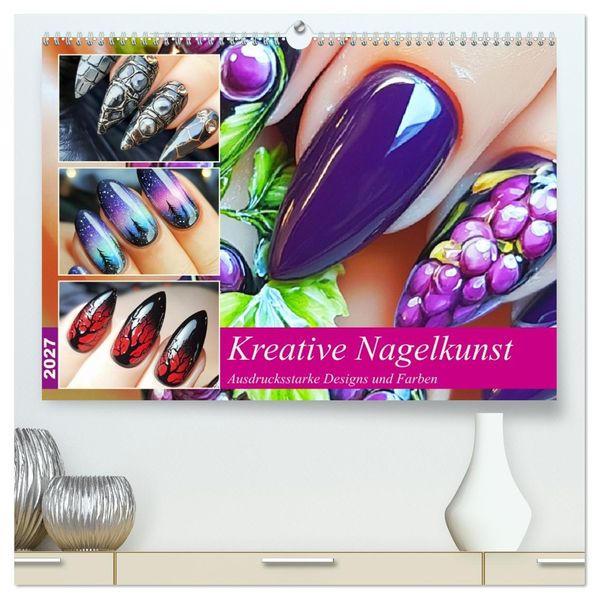 Kreative Nagelkunst. Ausdrucksstarke Designs und Farben (hochwertiger Premium Wandkalender 2027 DIN A2 quer) Kunstdruck in Hochglanz