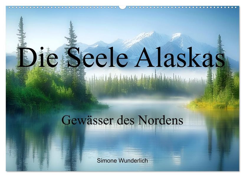 Die Seele Alaskas - Gewässer des Nordens (Wandkalender 2027 DIN A2 quer) CALVENDO Monatskalender