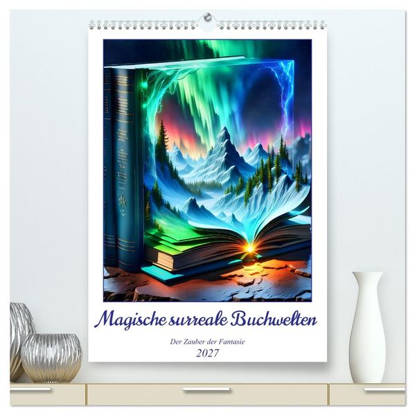 Magische surreale Buchwelten (hochwertiger Premium Wandkalender 2027 DIN A2 hoch) Kunstdruck in Hochglanz