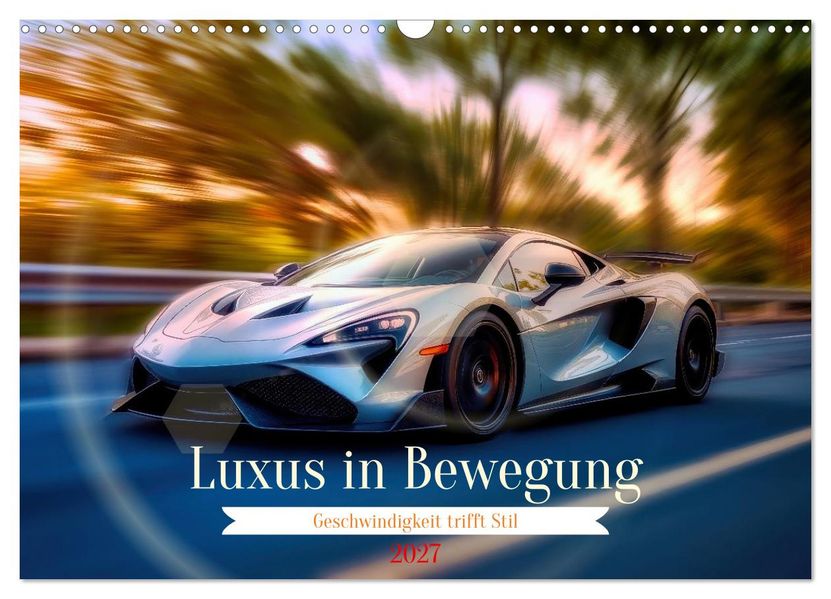 Luxus in Bewegung (Wandkalender 2027 DIN A3 quer) CALVENDO Monatskalender