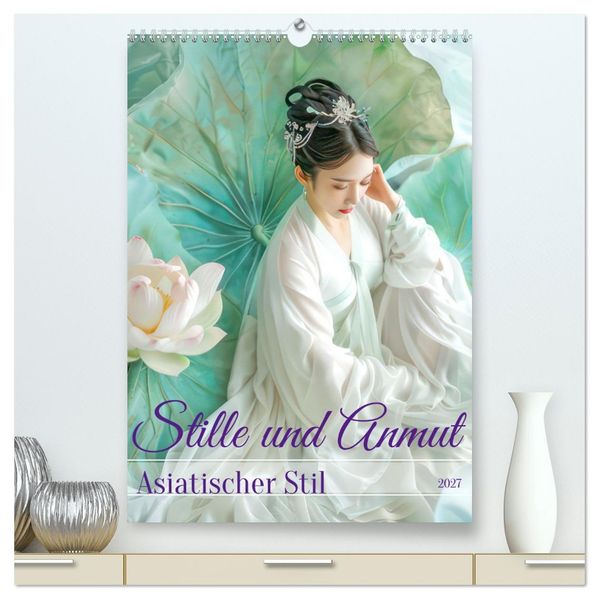 Stille und Anmut - Asiatischer Stil (hochwertiger Premium Wandkalender 2027 DIN A2 hoch) Kunstdruck in Hochglanz