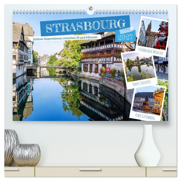 Strasbourg. Zeitlose Impressionen zwischen Ill und Münster (hochwertiger Premium Wandkalender 2027 DIN A2 quer) Kunstdruck in Hochglanz