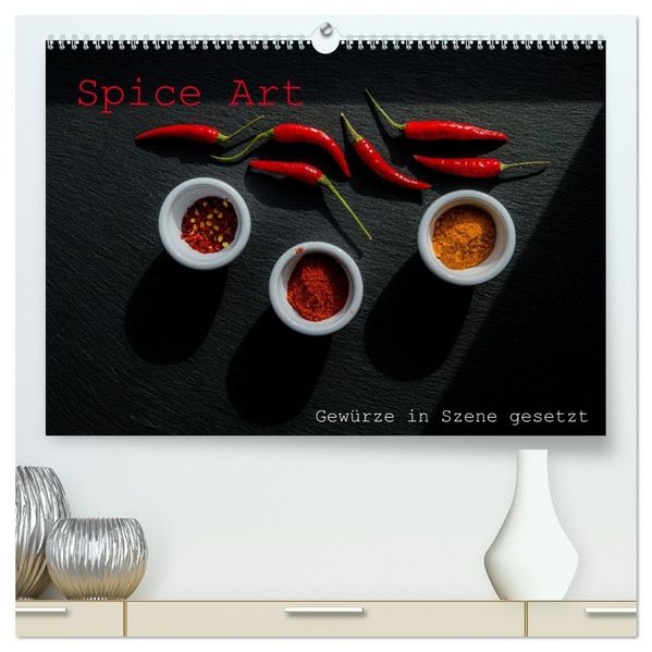 Spice Art - Gewürze in Szene gesetzt (hochwertiger Premium Wandkalender 2027 DIN A2 quer) Kunstdruck in Hochglanz