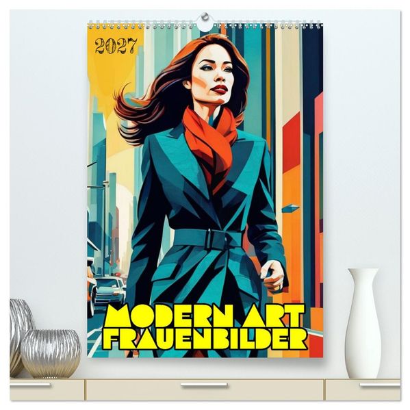 Modern Art Frauenbilder (hochwertiger Premium Wandkalender 2027 DIN A2 hoch) Kunstdruck in Hochglanz