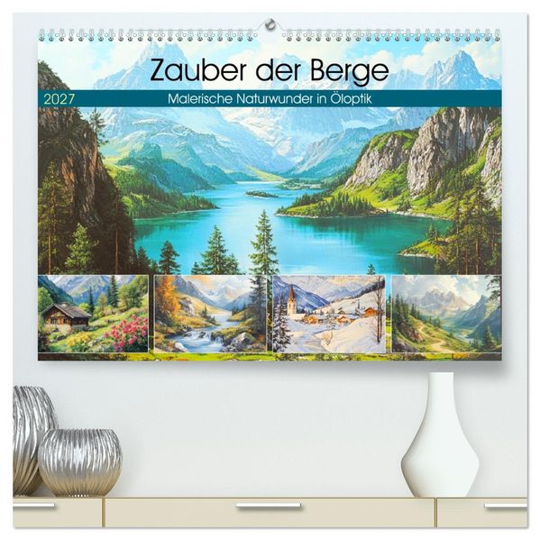 Zauber der Berge. Malerische Naturwunder in Öloptik (hochwertiger Premium Wandkalender 2027 DIN A2 quer) Kunstdruck in Hochglanz
