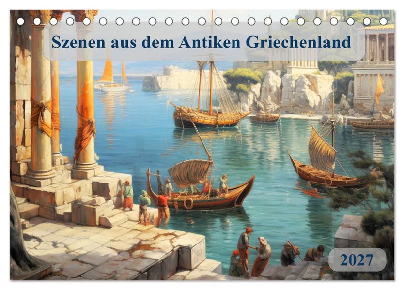Szenen aus dem Antiken Griechenland (Tischkalender 2027 DIN A5 quer) CALVENDO Monatskalender